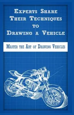 Experții își împărtășesc tehnicile pentru a desena un vehicul: Stăpânește arta de a desena vehicule - Experts Share Their Techniques to Drawing a Vehicle: Master the Art of Drawing Vehicles
