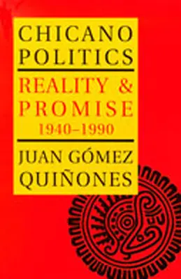 Politica Chicano: Realitate și promisiune 1940-1990 - Chicano Politics: Reality and Promise 1940-1990