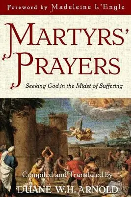 Rugăciunile martirilor: Căutarea lui Dumnezeu în mijlocul suferinței - Martyrs' Prayers: Seeking God in the Midst of Suffering