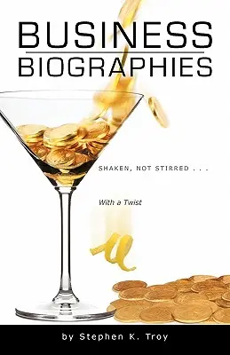 Biografii de afaceri: Shaken, Not Stirred ... with a Twist - Business Biographies: Shaken, Not Stirred ... with a Twist