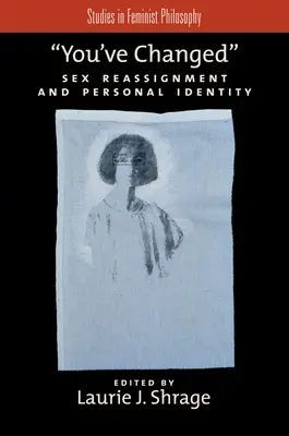 Te-ai schimbat: Schimbarea de sex și identitatea personală - You've Changed: Sex Reassignment and Personal Identity