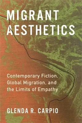 Migrant Aesthetics: Ficțiunea contemporană, migrația globală și limitele empatiei - Migrant Aesthetics: Contemporary Fiction, Global Migration, and the Limits of Empathy