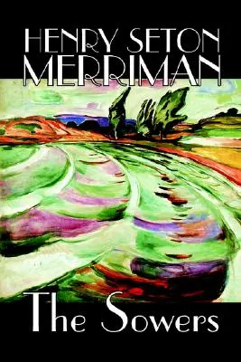 The Sowers de Henry Seton Merriman, Ficțiune - The Sowers by Henry Seton Merriman, Fiction