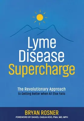 Boala Lyme Supercharge: The Revolutionary Approach to Getting Better When All Else Fails - Lyme Disease Supercharge: The Revolutionary Approach to Getting Better When All Else Fails
