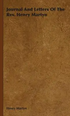 Jurnalul și scrisorile pastorului Henry Martyn - Journal And Letters Of The Rev. Henry Martyn