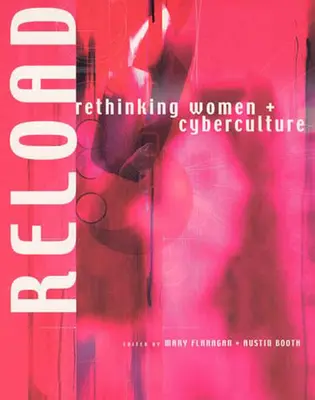 Reîncărcare: Regândirea femeilor + cibercultura - Reload: Rethinking Women + Cyberculture