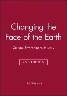 Schimbarea feței Pământului: Cultură, mediu, istorie. Ediția a doua - Changing the Face of the Earth: Culture, Environment, History. Second Edition