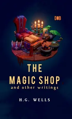 Magazinul magic și alte scrieri - The Magic Shop And Other Writings