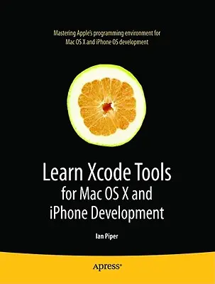 Învățați instrumentele Xcode pentru dezvoltarea Mac OS X și iPhone - Learn Xcode Tools for Mac OS X and iPhone Development