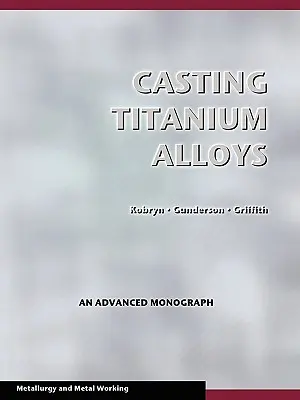 Turnarea aliajelor de titan (Prelucrarea metalelor și metalurgie) - Casting Titanium Alloys (Metal Working and Metallurgy)