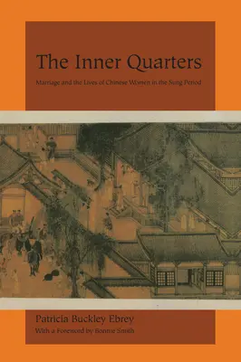 The Inner Quarters: Căsătoria și viața femeilor chineze în perioada Sung: Marriage and the Lives of Chinese Women in the Sung Period - The Inner Quarters: Marriage and the Lives of Chinese Women in the Sung Period