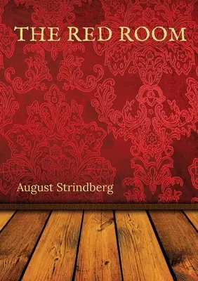 Camera roșie: Un roman suedez de August Strindberg publicat pentru prima dată în 1879 - The Red Room: A Swedish novel by August Strindberg first published in 1879