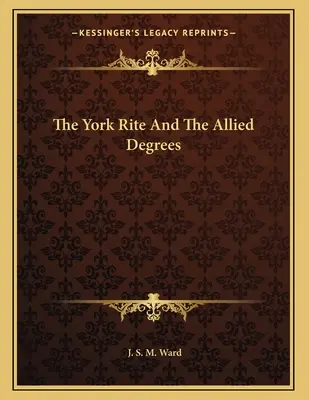 Ritul York și gradele aliate - The York Rite And The Allied Degrees