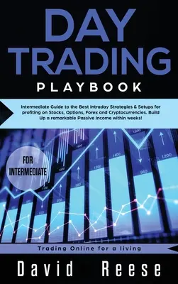 Day trading Playbook: Ghid intermediar pentru cele mai bune strategii intraday & Setups pentru a profita pe stocuri, opțiuni, Forex și Cryptocurrenci - Day trading Playbook: Intermediate Guide to the Best Intraday Strategies & Setups for profiting on Stocks, Options, Forex and Cryptocurrenci