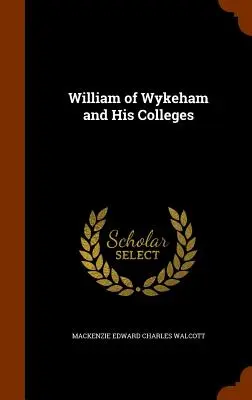 William de Wykeham și colegiile sale - William of Wykeham and His Colleges