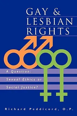 Drepturile homosexualilor și lesbienelor: O întrebare: Etică sexuală sau justiție socială? - Gay & Lesbian Rights: A Question: Sexual Ethics or Social Justice?