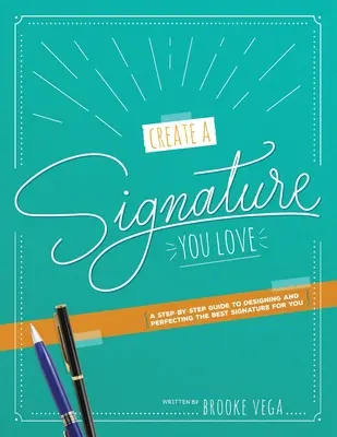 Creați o semnătură care vă place: Un ghid pas cu pas pentru proiectarea și perfecționarea celei mai bune semnături pentru tine - Create A Signature You Love: A Step-by-step Guide to Designing and Perfecting the Best Signature for You