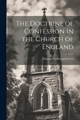 Doctrina spovedaniei în Biserica Angliei [The Doctrine of Confession in the Church of England - The Doctrine of Confession in the Church of England