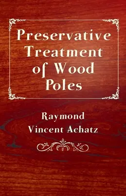 Tratamentul conservant al stâlpilor de lemn - Preservative Treatment of Wood Poles