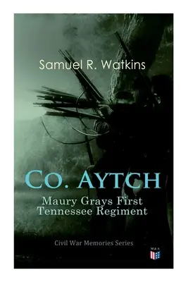 Co. Aytch: Maury Grays Primul Regiment Tennessee: Seria Amintirilor Războiului Civil - Co. Aytch: Maury Grays First Tennessee Regiment: Civil War Memories Series