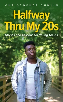 La jumătatea drumului spre cei 20 de ani ai mei: Povești și lecții pentru tinerii adulți - Halfway Thru My 20s: Stories and Lessons for Young Adults