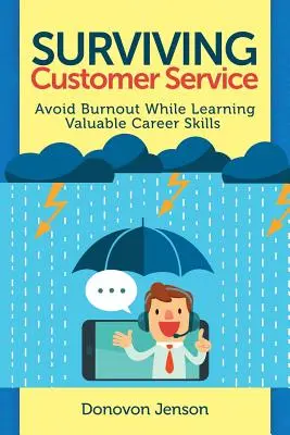 Supraviețuirea serviciului clienți: Evitați epuizarea, dezvoltați abilități valoroase în carieră - Surviving Customer Service: Avoid Burnout, Develop Valuable Career Skills