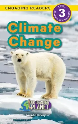 Schimbările climatice: Planeta noastră în schimbare (Engaging Readers, Level 3) - Climate Change: Our Changing Planet (Engaging Readers, Level 3)
