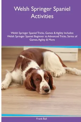 Welsh Springer Spaniel Activități Welsh Springer Spaniel Tricks, Games & Agility. Include: Welsh Springer Spaniel de la începător la avansat Trucuri, Serie - Welsh Springer Spaniel Activities Welsh Springer Spaniel Tricks, Games & Agility. Includes: Welsh Springer Spaniel Beginner to Advanced Tricks, Series