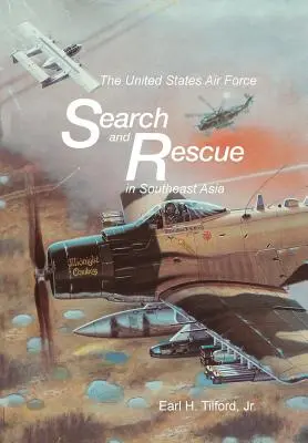 Forțele aeriene ale Statelor Unite pentru căutare și salvare în Asia de Sud-Est - The United States Air Force Search and Rescue in Southeast Asia
