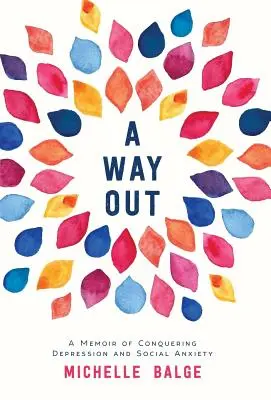 O cale de ieșire: Un memoriu al cuceririi depresiei și anxietății sociale - A Way Out: A Memoir of Conquering Depression and Social Anxiety