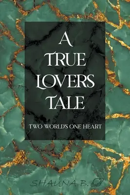 A True Lovers Tale: Două lumi, o inimă - A True Lovers Tale: Two world's one heart