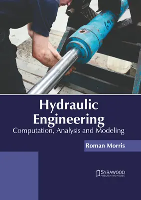 Inginerie hidraulică: Calcul, analiză și modelare - Hydraulic Engineering: Computation, Analysis and Modeling