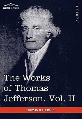 The Works of Thomas Jefferson, Vol. II (în 12 volume): Corespondența 1771 - 1779, Privire sumară și Declarația de independență - The Works of Thomas Jefferson, Vol. II (in 12 Volumes): Correspondence 1771 - 1779, the Summary View, and the Declaration of Independence