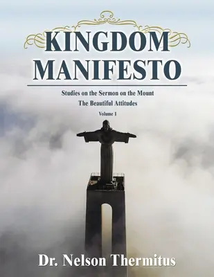 Manifestul Împărăției (volumul 1): Studii privind Predica de pe Munte: Atitudinile frumoase - Kingdom Manifesto (Volume 1): Studies on the Sermon on the Mount: The Beautiful Attitudes