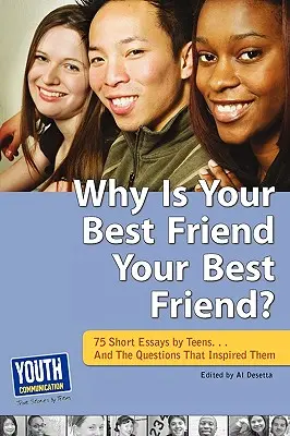 Why Is Your Best Friend Your Best Friend?: 75 Short Essays. . și întrebările care le-au inspirat - Why Is Your Best Friend Your Best Friend?: 75 Short Essays. . . and the Questions That Inspired Them