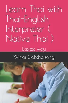 Învățați thailandeză cu un interpret de thailandeză-engleză ( Thai nativ ): Cea mai ușoară cale - Learn Thai with Thai-English Interpreter ( Native Thai ): Easiest way