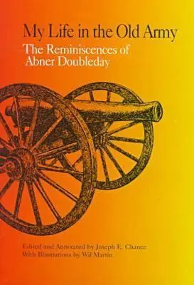Viața mea în vechea armată: Amintirile lui Abner Doubleday din colecțiile New-York Historical Society - My Life in the Old Army: The Reminiscences of Abner Doubleday from the Collections of the New-York Historical Society