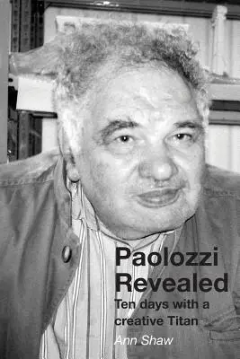 Paolozzi Revealed: Zece zile cu un titan creativ - Paolozzi Revealed: Ten days with a creative Titan