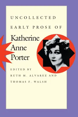 Proză timpurie necolectată de Katherine Anne Porter - Uncollected Early Prose of Katherine Anne Porter