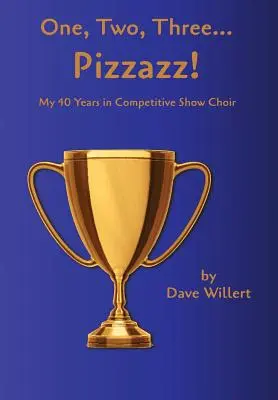 Unu, doi, trei... Pizzazz!: Cei patruzeci de ani ai mei în corul de spectacol competitiv (1977-2016) - One, Two, Three... Pizzazz!: My Forty Years in Competitive Show Choir (1977-2016)
