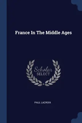 Franța în Evul Mediu - France In The Middle Ages