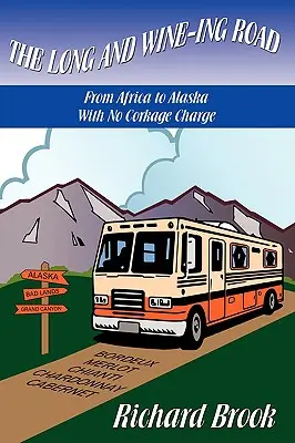 Drumul lung și plin de vin: Fără taxa de plută, din Africa până în Alaska - The Long and Wine-ing Road: With No Corkage Charge From Africa to Alaska