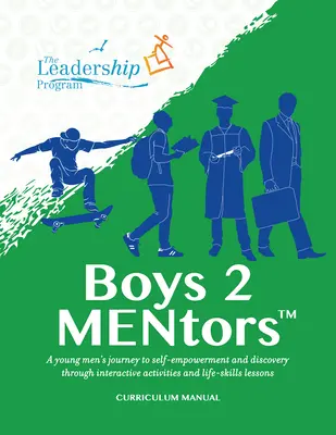 Boys 2 Mentors Curriculum Manual: Călătoria bărbaților tineri către auto-împuternicire și descoperire prin activități interactive și lecții de abilități de viață - Boys 2 Mentors Curriculum Manual: A Young Men's Journey to Self-Empowerment and Discovery Through Interactive Activities and Life-Skills Lessons