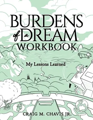 Caietul de lucru Burdens of a Dream: Lecțiile mele învățate - Burdens of a Dream Workbook: My Lessons Learned