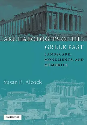 Arheologii ale trecutului grec: Peisaje, monumente și amintiri - Archaeologies of the Greek Past: Landscape, Monuments, and Memories