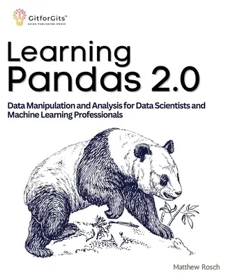 Învățarea Pandas 2.0: Un ghid cuprinzător de manipulare și analiză a datelor pentru cercetătorii de date și profesioniștii din domeniul învățării automate - Learning Pandas 2.0: A Comprehensive Guide to Data Manipulation and Analysis for Data Scientists and Machine Learning Professionals