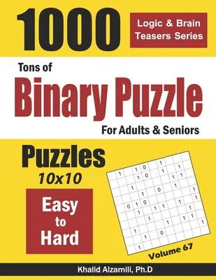 Tone de puzzle binar pentru adulți și seniori: 1000 de la ușor la greu (10x10) - Tons of Binary Puzzle for Adults & Seniors: 1000 Easy to Hard (10x10)