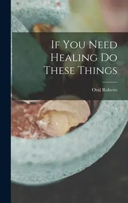 Dacă ai nevoie de vindecare, fă aceste lucruri - If You Need Healing Do These Things