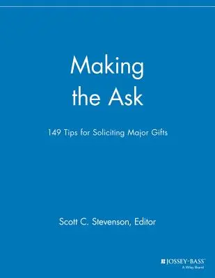 Solicitarea: 149 de sfaturi pentru solicitarea de donații majore - Making the Ask: 149 Tips for Soliciting Major Gifts