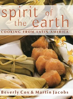 Spiritul Pământului: Gătitul nativ din America Latină - Spirit of the Earth: Native Cooking from Latin America